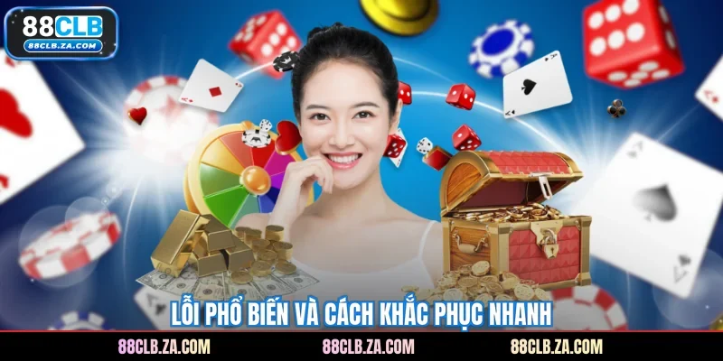 Lỗi phổ biến và cách khắc phục nhanh