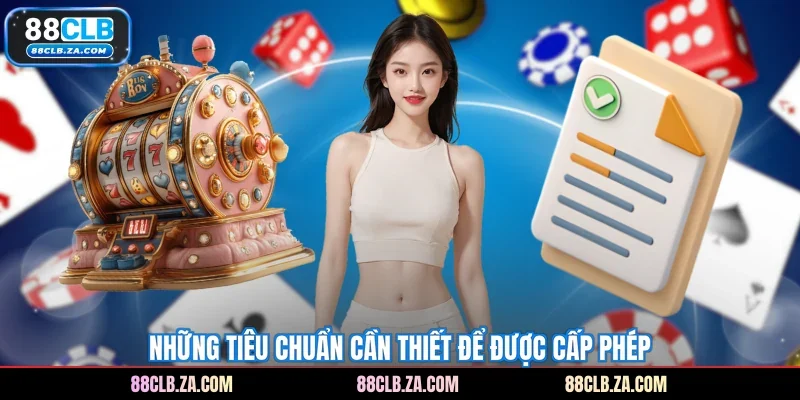 Những tiêu chuẩn cần thiết để được cấp phép