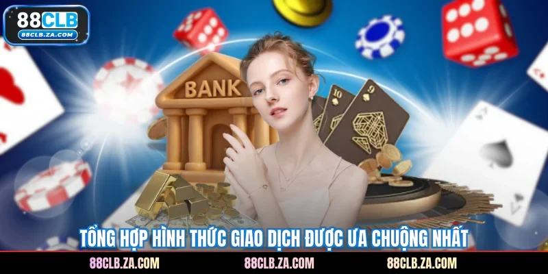 Tổng hợp hình thức giao dịch được ưa chuộng nhất